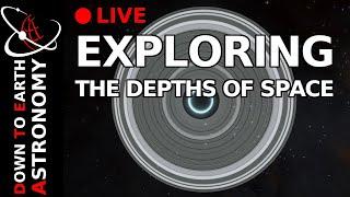 Exploring The Depths Of Space - Live With Down To Earth Astronomy