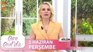 Esra Erol'da 5 Haziran 2025 | Tek Parça