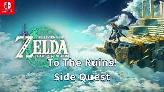 To The Ruins Side Quest - Zelda Tears of the Kingdom - 100% Walkthrough Playthrough Guide 200