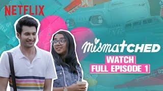 Mismatched | Season 1 Episode 1 | Rohit Saraf, @MostlySane | Netflix India