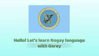 Hello! Let’s learn Nogay language with Gerey. All series in a row