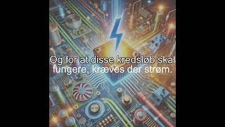 Say "And these circuits need electricity to work." in Danish!