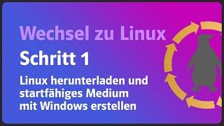 Serie Wechsel zu Linux. Schritt 1: Linux herunterladen und startfähiges Medium mit Windows erstellen