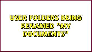 User Folders being Renamed "My Documents" (3 Solutions!!)