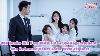 (FULL) CEO Broke His Vow With a Poor College Student - She Returned Years Later With Triplets