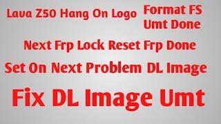 Lava Z50 Frp After DL Image Failed In Umt Dongal Solution।Lava Z50 Hang Logo Frp DL Image Umt Dongal