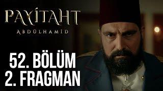 Payitaht Abdülhamid 52. Bölüm 2. Fragman