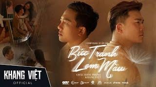 BỨC TRANH LEM MÀU - KHANG VIỆT x CHÂU KHẢI PHONG | OFFICIAL MUSIC VIDEO