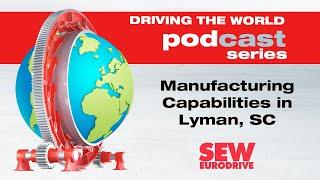 EP 28 SEW-EURODRIVE Podcast: Manufacturing Capabilities in Lyman, SC