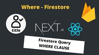 Firestore Query - How to use the Firebase where clause