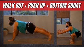 Walk out + Push up + Bottom Squat