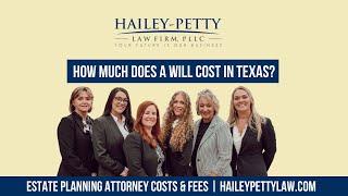 How Much Does A Will Cost in Texas - Estate Planning Attorney Costs & Fees HaileyPettyLaw.com