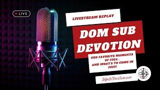 Dom Sub Devotion Podcast Live Replay - Q&A, 2024 Highlights, and what's to come in 2025!