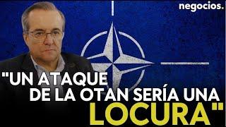 "Cualquier ataque de la OTAN a una gran ciudad de Rusia sería una locura". Temprano