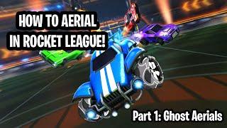How To Aerial in Rocket League For BEGINNERS! | Part 1: Ghost Aerials