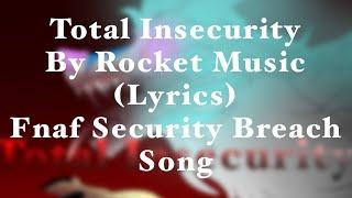 Total Insecurity [by Rocket Music](Lyrics)|Five Night’s At Freddy’s Security Breach