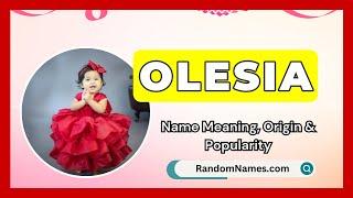 Olesia - Baby Girl Name Meaning, Origin & Popularity - RandomNames.com