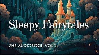 7 HRS of Uninterrupted Storytelling/ Sleepy Fairytales Audiobook (Vol 2) / Sleep All Night Long!