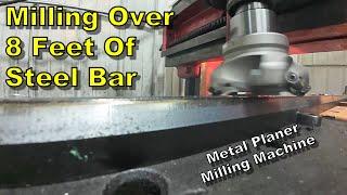 Metal Planer Converted To Milling Machine - Milling A Bar Over 8 Feet Long - Manual Machinist