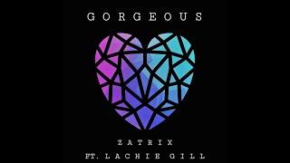 Zatrix - Gorgeous (feat. Lachie Gill)