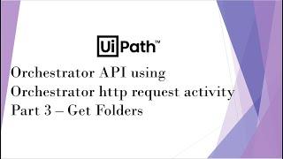 UiPath Orchestrator API Using Orchestrator HTTP Request Activity | Part 3 | Get Folders