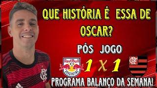 QUE HISTÓRIA É ESSA DE OSCAR! PÓS JOGO BRAGANTINO X FLAMENGO