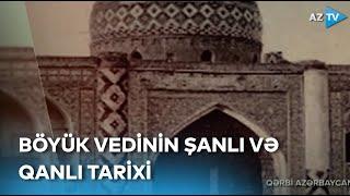 Hər daşı, hər qayası tarix olan Böyük Vedi - Qərbi Azərbaycan kəndlərini tanıyaq!