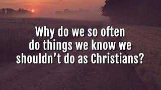 Ankerberg Classic: Why do we so often do things we know we shouldn’t do as Christians?