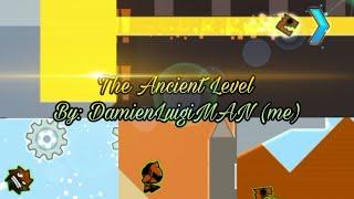 [BONUS LEVEL] The Ancient Level By DamienLuigiMAN (me) | Geometry Dash 2.2