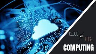 Edge Computing Vs. Cloud Computing