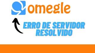 ERRO DE SERVIDOR AO CONECTAR NO OMEGLE - RESOLVIDO