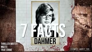 7 Facts: Dahmer - Thriller Writer meets True Crime