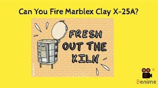 Can You Fire Marblex Clay X-25A?