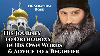 Fr. Seraphim Rose: His Journey to Orthodoxy & Advice to a Beginner