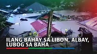 Ilang bahay sa Libon, Albay, lubog sa baha | ABS-CBN News