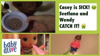 Casey Is SICK! BabyAlive Svetlana And Wendy Catch It! 