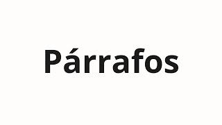 How to pronounce Párrafos