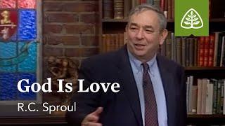 God Is Love: Loved by God with R.C. Sproul