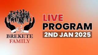 BREKETE FAMILY LIVE PROGRAM 2ND JANUARY 2025