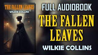 "The Fallen Leaves" by Wilkie Collins | Full Audiobook