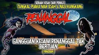 MEREMANG️PENANGGAL : Gangguan Kejam Penanggal Tak Bertuan