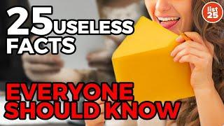 25 Useless Facts Everyone Should Know