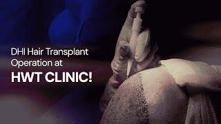 DHI Hair Transplant Operation at HWT CLINIC