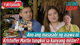 Ano ang masasabi ng asawa ni Kristoffer Martin tungkol sa kanya? (Full Episode)  | Lutong Bahay