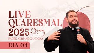 4º DIA - LIVE QUARESMAL 2025 | PADRE ADRIANO ZANDONÁ (CANÇÃO NOVA)