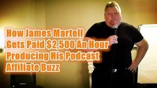 How James Martell Gets Paid $2,500 An Hour Producing His Podcast Affiliate Buzz