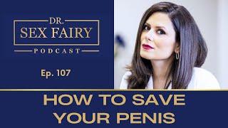 How to Save Your Penis - Episode 107: Dr. Sex Fairy Podcast