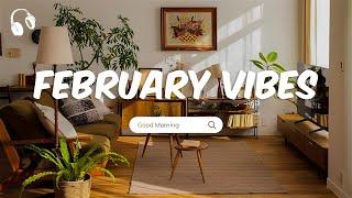 February Vibes - Chill Music Playlist - Chill songs to start your new month