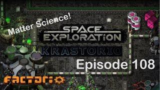 Matter Science Pack 1! | Factorio Space Exploration & Krastorio Playthrough | Episode 108