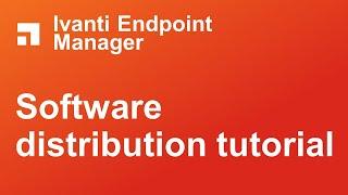 Ivanti Endpoint Manager software distribution tutorial